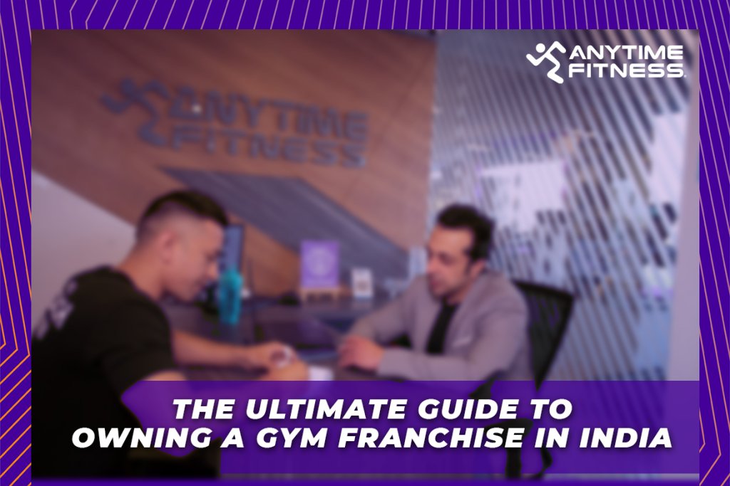 The Ultimate Guide To Owning A Gym Franchise In India