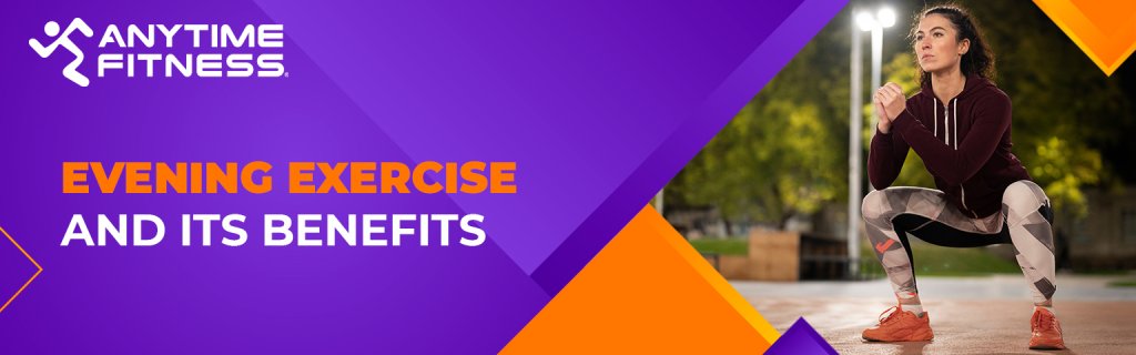 Evening Exercise and Its Benefits 